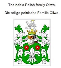 The noble Polish family Oliwa. Die adlige polnische Familie Oliwa. - Werner Zurek - E-Book