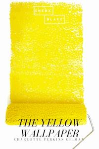 The Yellow Wallpaper - Charlotte Perkins Gilman - E-Book