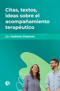 Citas, textos, ideas sobre el acompañamiento terapéutico - Lic. Vladimiro Chiattone - E-Book