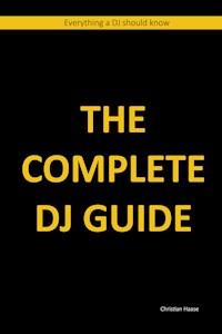 The Complete DJ Guide - Christian Haase - E-Book
