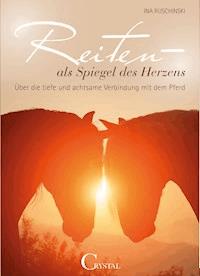 Reiten als Spiegel des Herzens - Ina Ruschinski - E-Book