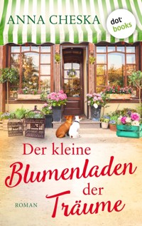 Der kleine Blumenladen der Träume - Anna Cheska - E-Book