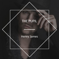The Pupil - Henry James - Hörbuch