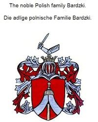 The noble Polish family Bardzki. Die adlige polnische Familie Bardzki. - Werner Zurek - E-Book