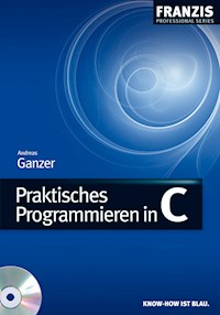 Praktisches Programmieren in C - Andreas Ganzer - E-Book