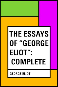 The Essays of "George Eliot": Complete - George Eliot - E-Book