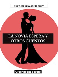 La novia espera y otros cuentos - Lucy Maud Montgomery - E-Book