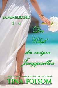 Der Club der ewigen Junggesellen (Band 1 - 6) - Tina Folsom - E-Book