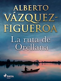 La ruta de Orellana - Alberto Vázquez-Figueroa - E-Book