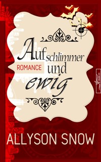 Auf schlimmer und ewig - Allyson Snow - E-Book