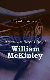 American Boys' Life of William McKinley - Edward Stratemeyer - E-Book