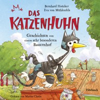Bernhard Hoëcker, Eva von Mühlenfels: Das Katzenhuhn - Geschichten von einem sehr besonderen Bauernhof - Bernhard Hoecker - Hörbuch