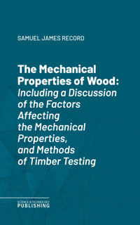 The Mechanical Properties of Wood - Samuel James Record - E-Book