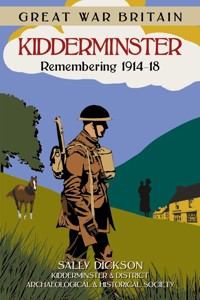 Great War Britain Kidderminster: Remembering 1914-18 - Sally Dickson - E-Book