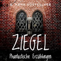 Ziegel - Phantastische Kurzgeschichten - B. Hank Hoefellner - E-Book