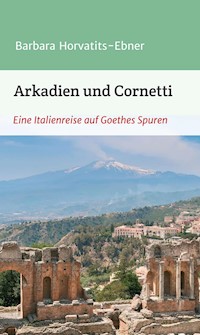 Arkadien und Cornetti - Barbara Horvatits-Ebner - E-Book