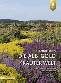 Die Alb-Gold Kräuter Welt - Christel Ehlers - E-Book