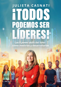 ¡Todos podemos ser líderes! - Julieta Casnati - E-Book