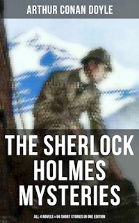 The Sherlock Holmes Mysteries: All 4 novels & 56 Short Stories in One Edition - Arthur Conan Doyle - E-Book