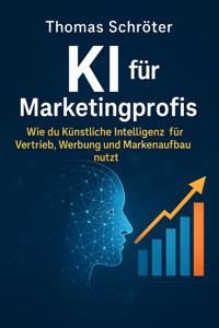 KI für Marketingprofis - Thomas Schröter - E-Book