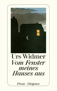 Vom Fenster meines Hauses aus - Urs Widmer - E-Book