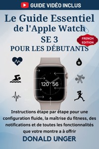 Le Guide Essentiel de l'Apple Watch SE 3 pour les Débutants - Donald Unger - E-Book