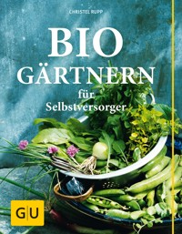 Biogärtnern für Selbstversorger - Christel Rupp - E-Book