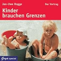 Kinder brauchen Grenzen - Jan-Uwe Rogge - Hörbuch