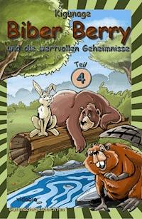 Biber Berry und die wertvollen Geheimnisse - Teil 4 - Kigunage - E-Book