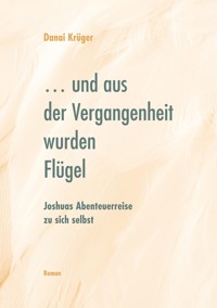 ... und aus der Vergangenheit wurden Flügel - Danai Krüger - E-Book
