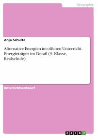 Alternative Energien im offenen Unterricht. Energieträger im Detail (9. Klasse, Realschule) - Anja Schulte - E-Book