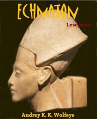 Echnaton [Leseprobe] - Audrey K. K. Wolfeye - kostenlos E-Book