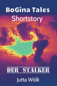 Der Stalker - BoGina Tales - Jutta Wölk - E-Book