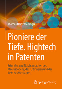 Pioniere der Tiefe. Hightech in Patenten - Thomas Heinz Meitinger - E-Book