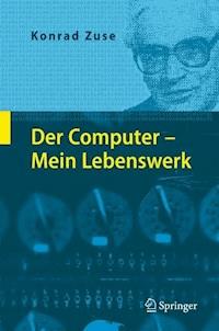 Der Computer - Mein Lebenswerk - Konrad Zuse - E-Book