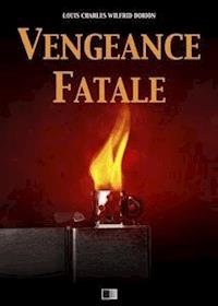 Vengeance fatale - Louis Charles Wilfrid Dorion - E-Book