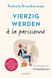 Vierzig werden à la parisienne - Pamela Druckerman - E-Book
