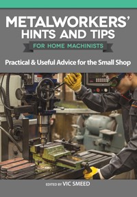Metalworkers' Hints and Tips for Home Machinists - - E-Book