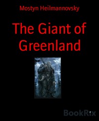 The Giant of Greenland - Mostyn Heilmannovsky - E-Book