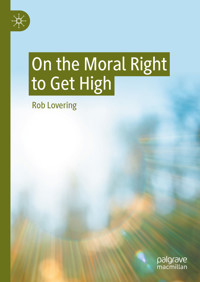 On the Moral Right to Get High - Rob Lovering - E-Book