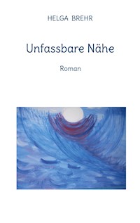 Unfassbare Nähe - Helga Brehr - E-Book