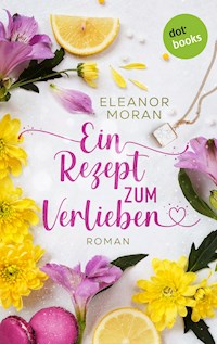 Ein Rezept zum Verlieben - Eleanor Moran - E-Book