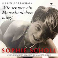 Sophie Scholl. Wie schwer ein Menschenleben wiegt - Maren Gottschalk - Hörbuch