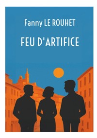 Feu d'artifice - Fanny Le Rouhet - E-Book