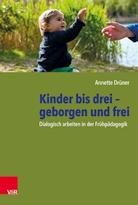 Kinder bis drei – geborgen und frei - Annette Drüner - E-Book