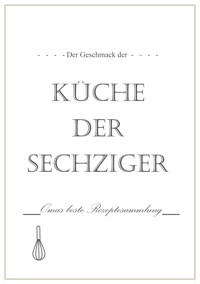 Der Geschmack der Küche der Sechziger - Lou Chen - E-Book