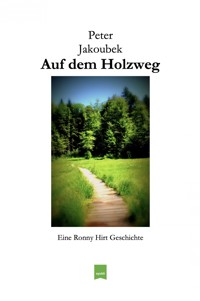 Auf dem Holzweg - Eine Ronny Hirt Geschichte - Peter Jakoubek - E-Book