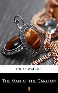 The Man at the Carlton - Edgar Wallace - E-Book