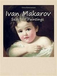 Ivan Makarov:  Selected Paintings - Silvia Karaivanova - E-Book