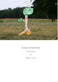 Der Baum, der laufen lernte - Matthias Hartung - E-Book